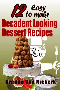 Cover 12 Easy To Make Decadent Looking Dessert Recipes (eBook, ePUB)