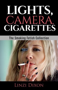 Cover Lights, Camera, Cigarettes: The Smoking Fetish Collection (eBook, ePUB)