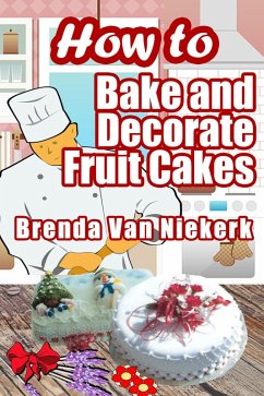 Cover How To Bake And Decorate Fruit Cakes (eBook, ePUB)
