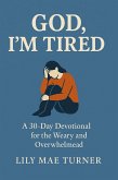 God, I'm Tired: A 30 Day Devotional for the Weary and Overwhelmed (eBook, ePUB)