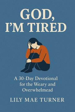 Cover God, I'm Tired: A 30 Day Devotional for the Weary and Overwhelmed (eBook, ePUB)