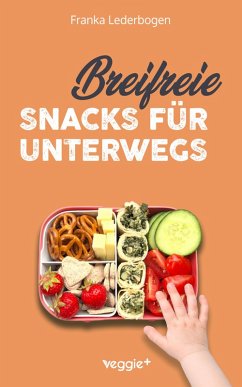 Breifreie Snacks für unterwegs (eBook, PDF) - Lederbogen, Franka Breifreie Snacks für unterwegs (eBook, PDF) - Lederbogen, Franka