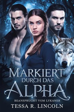 Markiert Durch Das Alpha, Beansprucht Vom Lykaner (Die Reihe Markiert Durch Das Alpha, Beansprucht Vom Lykaner (Die Reihe