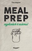 Meal Prep - vegetarisch und saisonal (eBook, PDF) Meal Prep - vegetarisch und saisonal (eBook, PDF)
