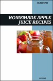 Homemade Apple Juice Recipe Book: Fresh & Delicious Recipes for Immune Support, Heart Health, and Natural Energy (eBook, ePUB)