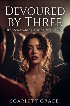 Cover Devoured by Three: Her Insatiable Gangbang Craving (eBook, ePUB)