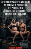A Pregnant Whore's Wild Ride to Become A Porn Star - Deepthroating, Double Penetrating, and Drenched in Cum (eBook, ePUB)