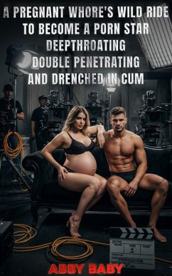 Cover A Pregnant Whore's Wild Ride to Become A Porn Star - Deepthroating, Double Penetrating, and Drenched in Cum (eBook, ePUB)