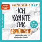 »Ich könnte ihn erwürgen!« Vom einfachen Umgang mit schwierigen Menschen. Mit Weißglut-Test (MP3-Download)