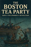 The Boston Tea Party: How a Tax Sparked a Revolution (eBook, ePUB)