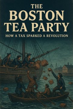 The Boston Tea Party: How a Tax Sparked a Revolution (eBook, ePUB) - Agrawal, Aakash