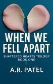 When We Fell Apart (Shattered Hearts Trilogy, #1) (eBook, ePUB) When We Fell Apart (Shattered Hearts Trilogy, #1) (eBook, ePUB)