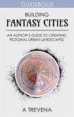Building Fantasy Cities: An Author's Guide to Creating Fictional Urban Landscapes (Step By Step Worldbuilding, #13) (eBook, ePUB) Building Fantasy Cities: An Author's Guide to Creating Fictional Urban Landscapes (Step By Step Worldbuilding, #13) (eBook, ePUB)