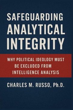 Cover Safeguarding Analytical Integrity Why Political Ideology Must Be Excluded from Intelligence Analysis (eBook, ePUB)
