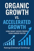 Organic Growth vs. Accelerated Growth How Smart Moves Propel Your Career Faster (eBook, ePUB)
