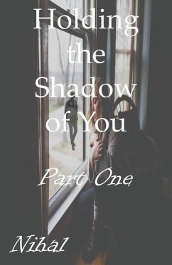 Holding the Shadow of You - Part One (eBook, ePUB) - Nihal