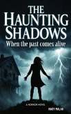 The Haunting Shadows: When the Past Comes Alive "A horror novel" (eBook, ePUB)