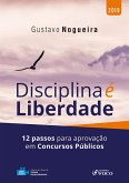 Disciplina é liberdade: 12 passos para a aprovação em concursos públicos -1ed - 2019. (eBook, ePUB)