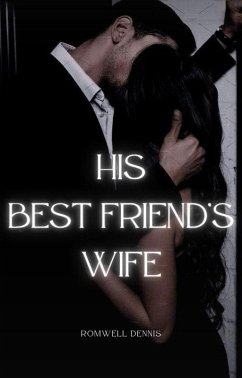His Best Friend's Wife (His Best Friend's Wife Series, #1) (eBook, ePUB) - Dennis, Romwell His Best Friend's Wife (His Best Friend's Wife Series, #1) (eBook, ePUB) - Dennis, Romwell