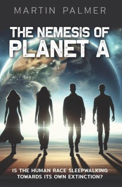 Cover The Nemesis of Planet A: Is The Human Race Sleep Walking Towards Its Own Extinction? (eBook, ePUB)