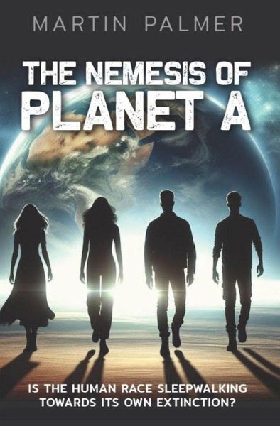 The Nemesis of Planet A: Is The Human Race Sleep Walking Towards Its Own Extinction? (eBook, ePUB)