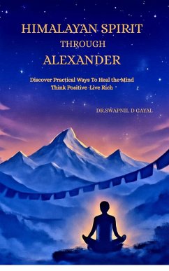 HIMALAYANSPIRITTHROUGHALEXANDERDiscover Practical Ways To Heal the MindThink Positive ·Live Rich (eBook, ePUB) - Dgayal, Wapnil