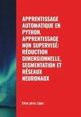 Apprentissage Automatique en Python. Apprentissage non Supervisé: Réduction Dimensionnelle, Segmentation et Réseaux Neuronaux (MACHINE LEARNING) (eBook, ePUB)