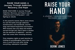 Raise Your Hand: A Journey Through Addiction, Recovery, and Hope (The Unspoken Addict, #2) (eBook, ePUB) - Jones, Berni