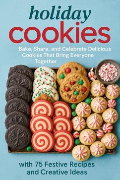 Cover Holiday Cookies: Bake, Share, and Celebrate Delicious Cookies That Bring Everyone Together with 75 Festive Recipes and Creative Ideas (eBook, ePUB)