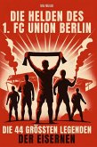 Die Helden des 1. FC Union Berlin Die Helden des 1. FC Union Berlin