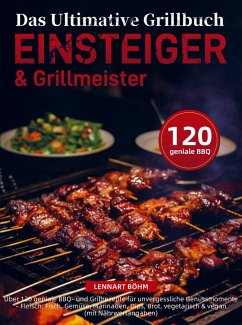 Das Ultimative Grillbuch für Einsteiger & Grillmeister - Böhm, Lennart
