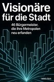 Visionäre für die Stadt Visionäre für die Stadt