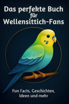 Das perfekte Buch für Wellensittich-Fans - Horn, Matteo Das perfekte Buch für Wellensittich-Fans - Horn, Matteo