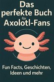 Das perfekte Buch für Axolotl-Fans Das perfekte Buch für Axolotl-Fans