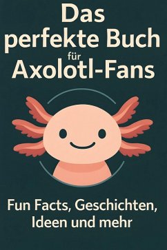 Das perfekte Buch für Axolotl-Fans - Schmid, Sarah