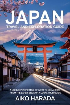 Japan Travel and Exploration Guide (eBook, ePUB) - Harada, Aiko Japan Travel and Exploration Guide (eBook, ePUB) - Harada, Aiko