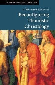 Reconfiguring Thomistic Christology - Levering, Matthew Reconfiguring Thomistic Christology - Levering, Matthew
