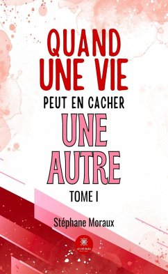 Quand une vie peut en cacher une autre - Tome 1 (eBook, ePUB) - Moraux, Stéphane