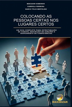Colocando as pessoas certas nos lugares certos : um guia completo para estruturação de cargos, descrição de funções e mapeamento de competências (eBook, ePUB) - Sobrinho, Benjamin; Ferreira, Gabriela; Bertolino, Marco Túlio