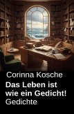 Das Leben ist wie ein Gedicht! Gedichte (eBook, ePUB)