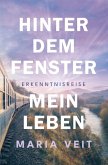 Hinter dem Fenster - mein Leben (eBook, ePUB) Hinter dem Fenster - mein Leben (eBook, ePUB)