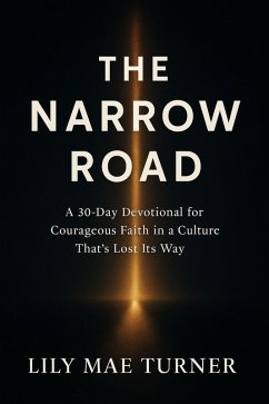 Cover The Narrow Road: A 30-Day Devotional for Courageous Faith in a Culture That's Lost Its Way (eBook, ePUB)