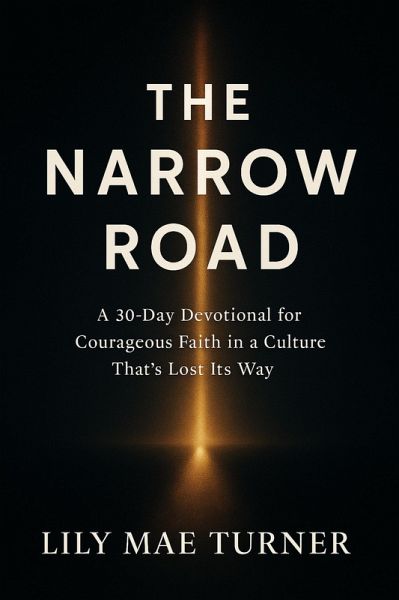 The Narrow Road: A 30-Day Devotional for Courageous Faith in a Culture That's Lost Its Way (eBook, ePUB)