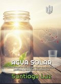 Agua Solar : Solarización del agua : Cómo el sol y la luna purifican y energizan el líquido vital (eBook, ePUB)