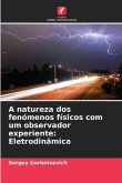 A natureza dos fenómenos físicos com um observador experiente: Eletrodinâmica