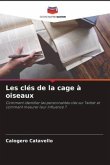 Les clés de la cage à oiseaux