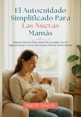 El Autocuidado Simplificado Para Las Nuevas Mamás (eBook, ePUB)