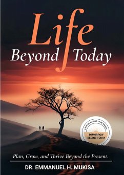 Life Beyond Today (eBook, ePUB) - H. Mukisa, Emmanuel