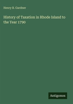 History of Taxation in Rhode Island to the Year 1790 - Gardner, Henry B.
