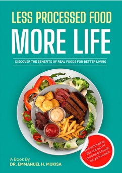 Less Processed Food, More Life (eBook, ePUB) - H. Mukisa, Emmanuel